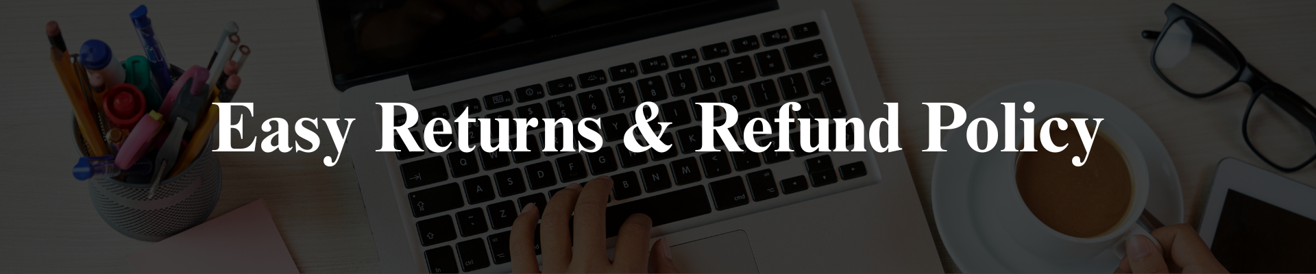 Easy Returns & Refund Policy